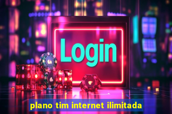 plano tim internet ilimitada